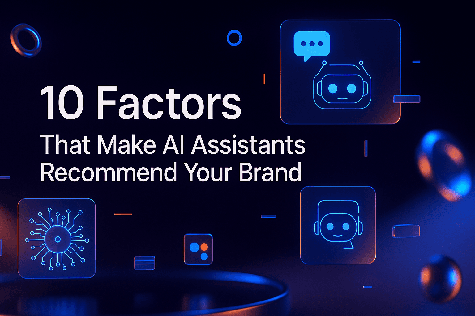 10 Factors That Make AI Assistants Recommend Your Brand